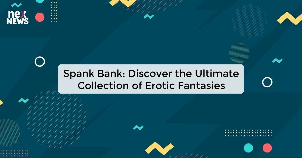 Spank Bank: Discover the Ultimate Collection of Erotic Fantasies