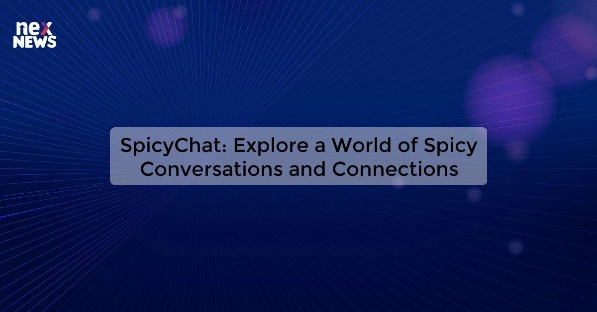 SpicyChat: Explore a World of Spicy Conversations and Connections