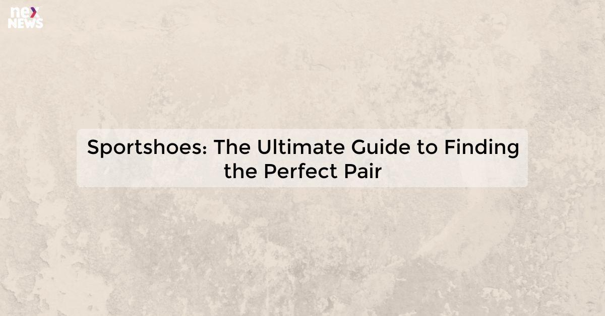 Sportshoes: The Ultimate Guide to Finding the Perfect Pair