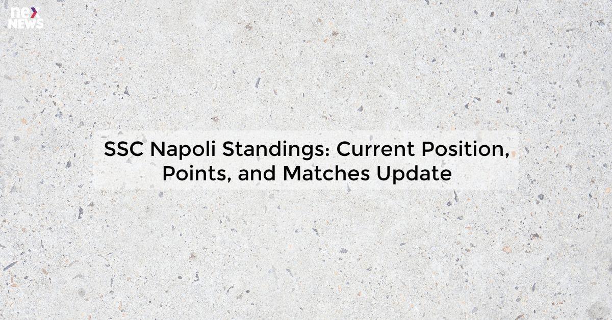 SSC Napoli Standings: Current Position, Points, and Matches Update