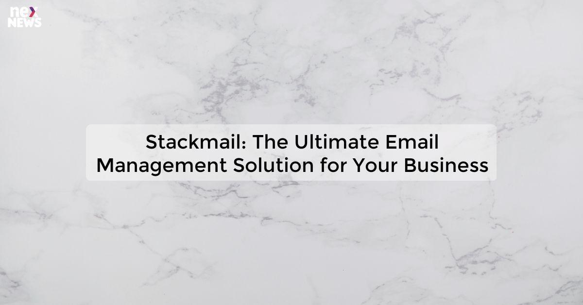 Stackmail: The Ultimate Email Management Solution for Your Business