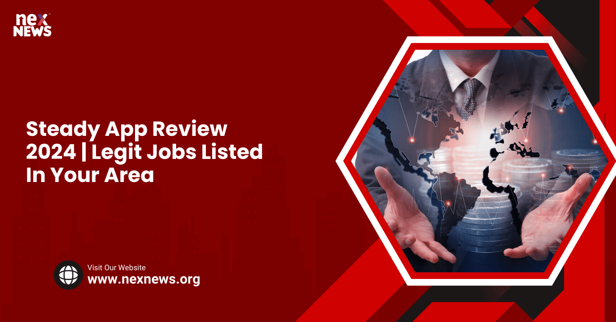 Steady App Review 2024 | Legit Jobs Listed In Your Area