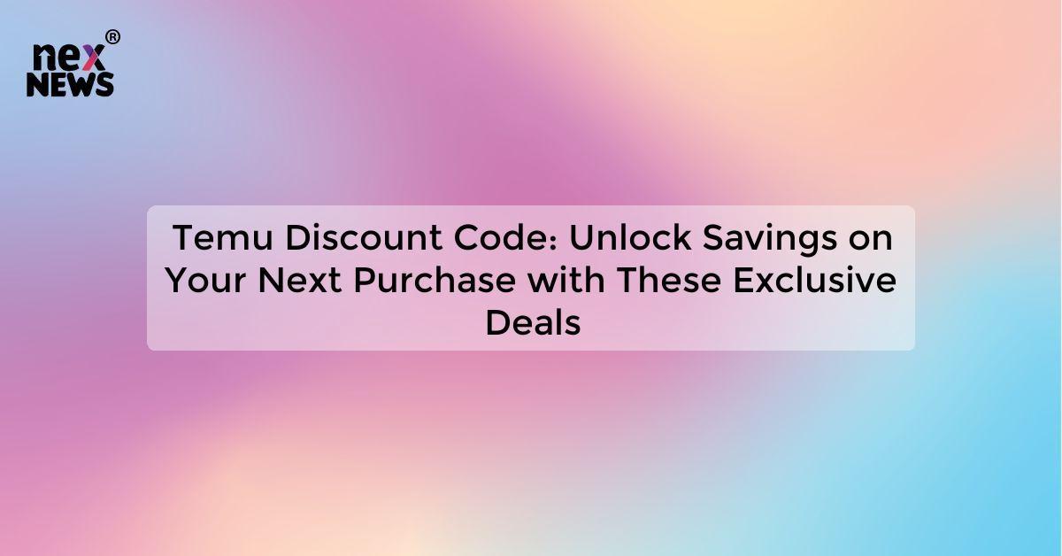 Temu Discount Code: Unlock Savings on Your Next Purchase with These Exclusive Deals