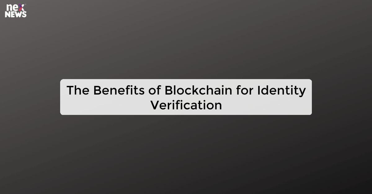 The Benefits of Blockchain for Identity Verification