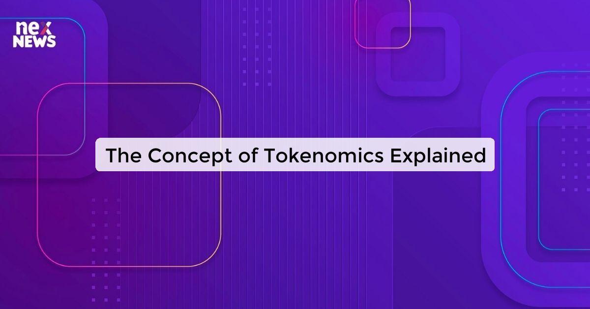 The Concept of Tokenomics Explained