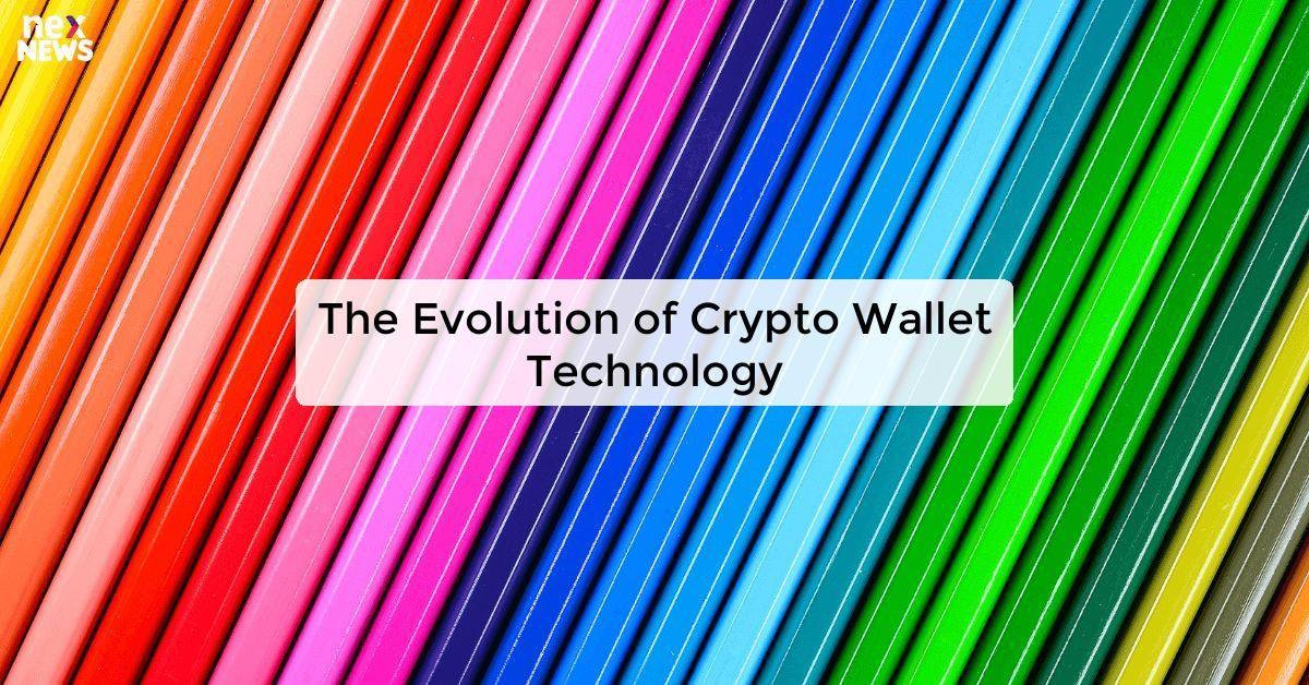 The Evolution of Crypto Wallet Technology