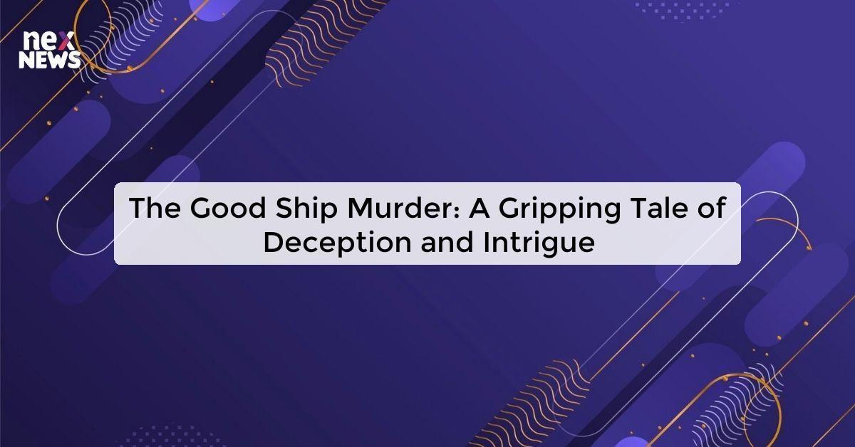 The Good Ship Murder: A Gripping Tale of Deception and Intrigue