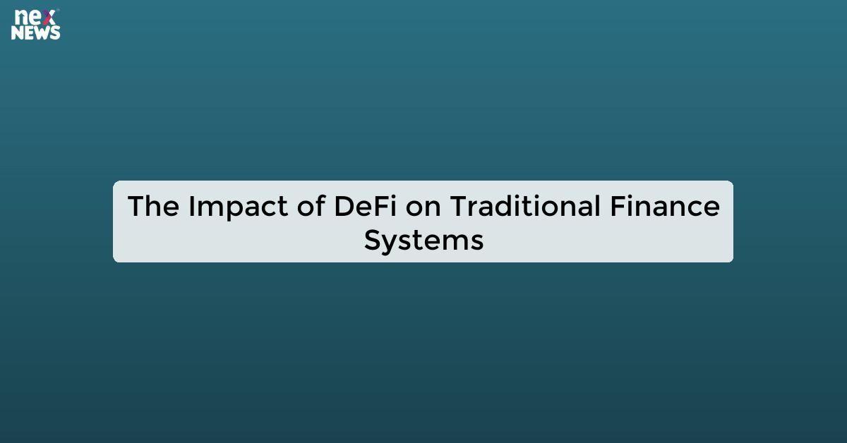 The Impact of DeFi on Traditional Finance Systems