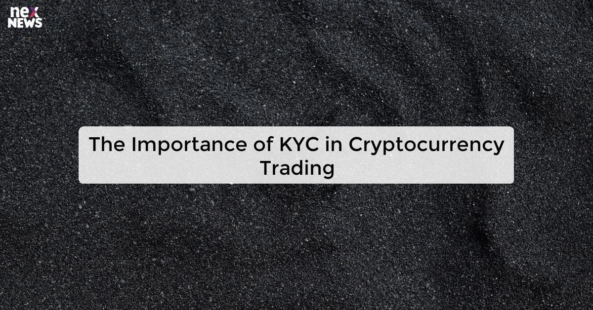 The Importance of KYC in Cryptocurrency Trading