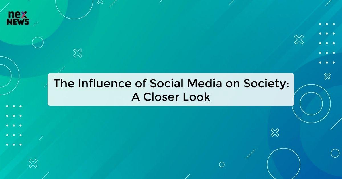The Influence of Social Media on Society: A Closer Look