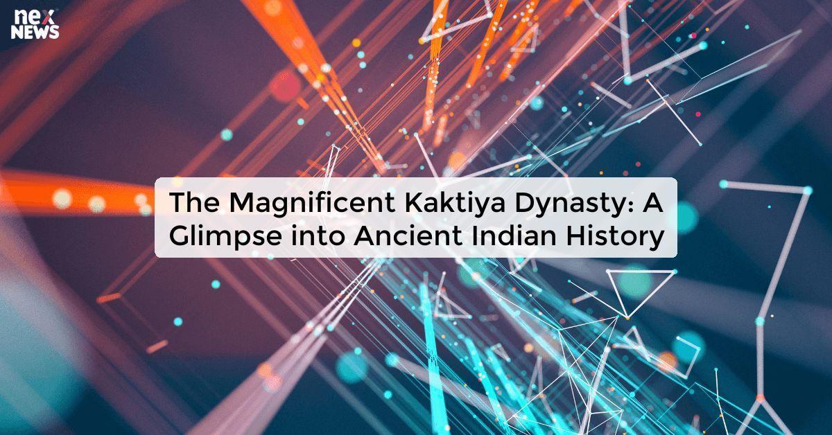 The Magnificent Kaktiya Dynasty: A Glimpse into Ancient Indian History