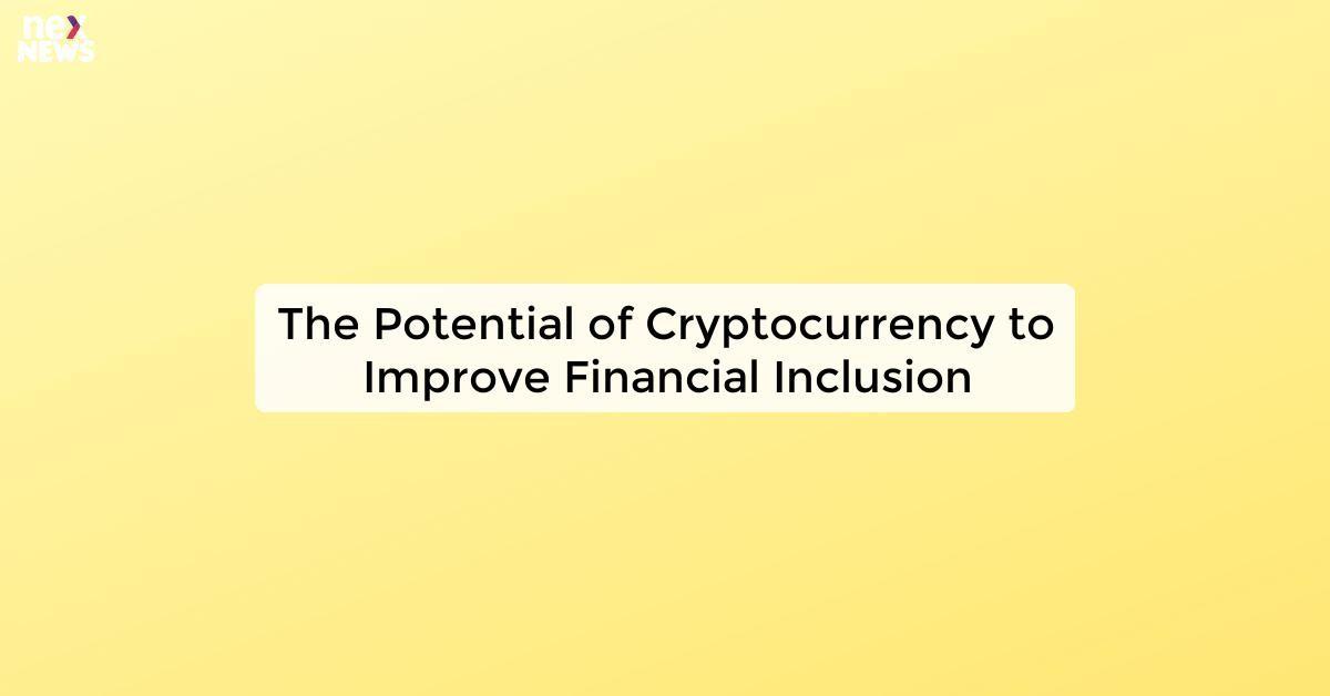 The Potential of Cryptocurrency to Improve Financial Inclusion