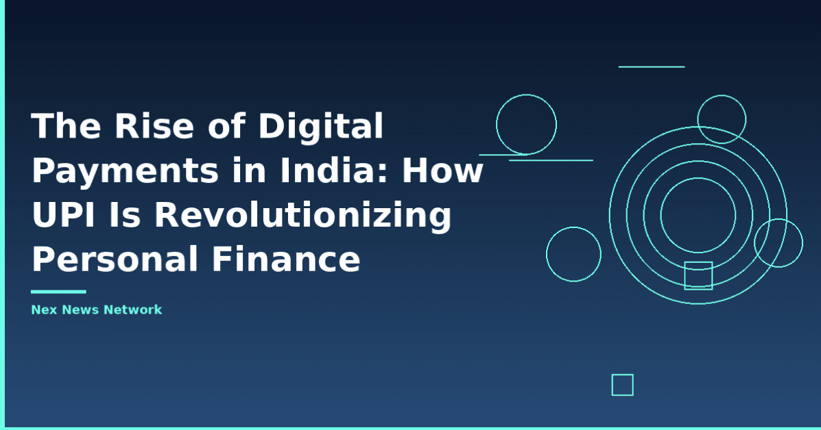 The Rise of Digital Payments in India How UPI Is Revolutionizing Personal Finance