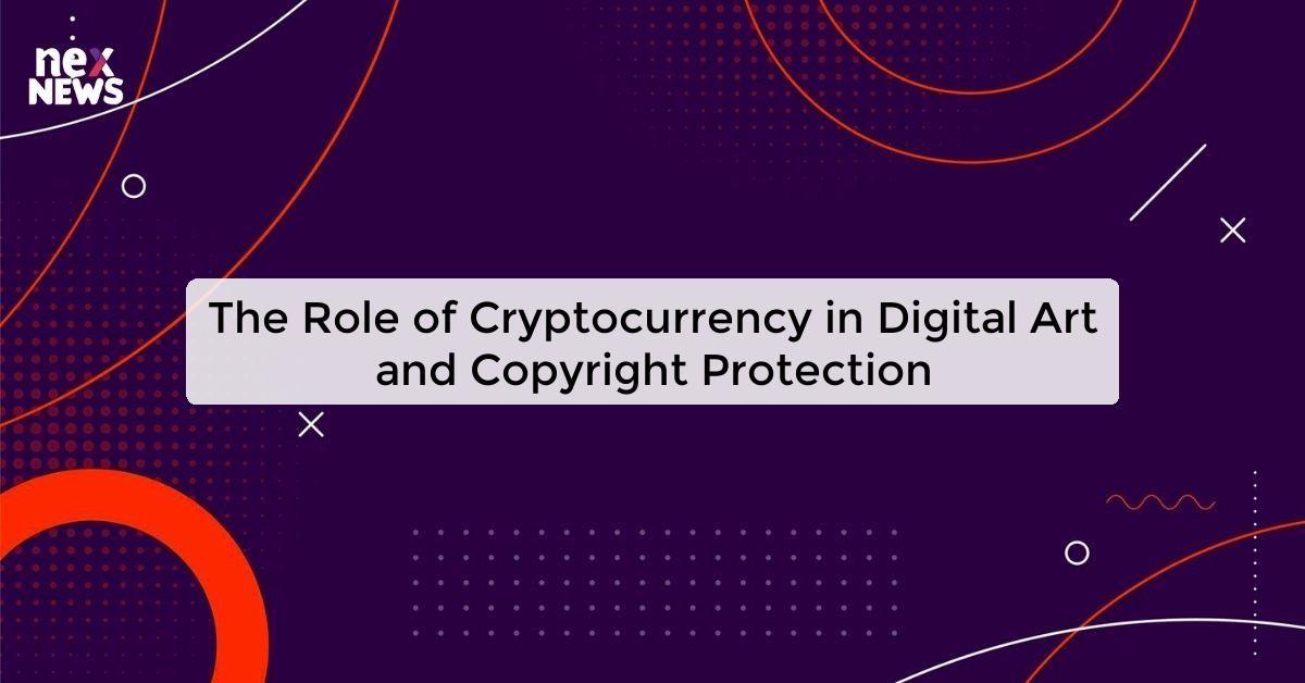 The Role of Cryptocurrency in Digital Art and Copyright Protection