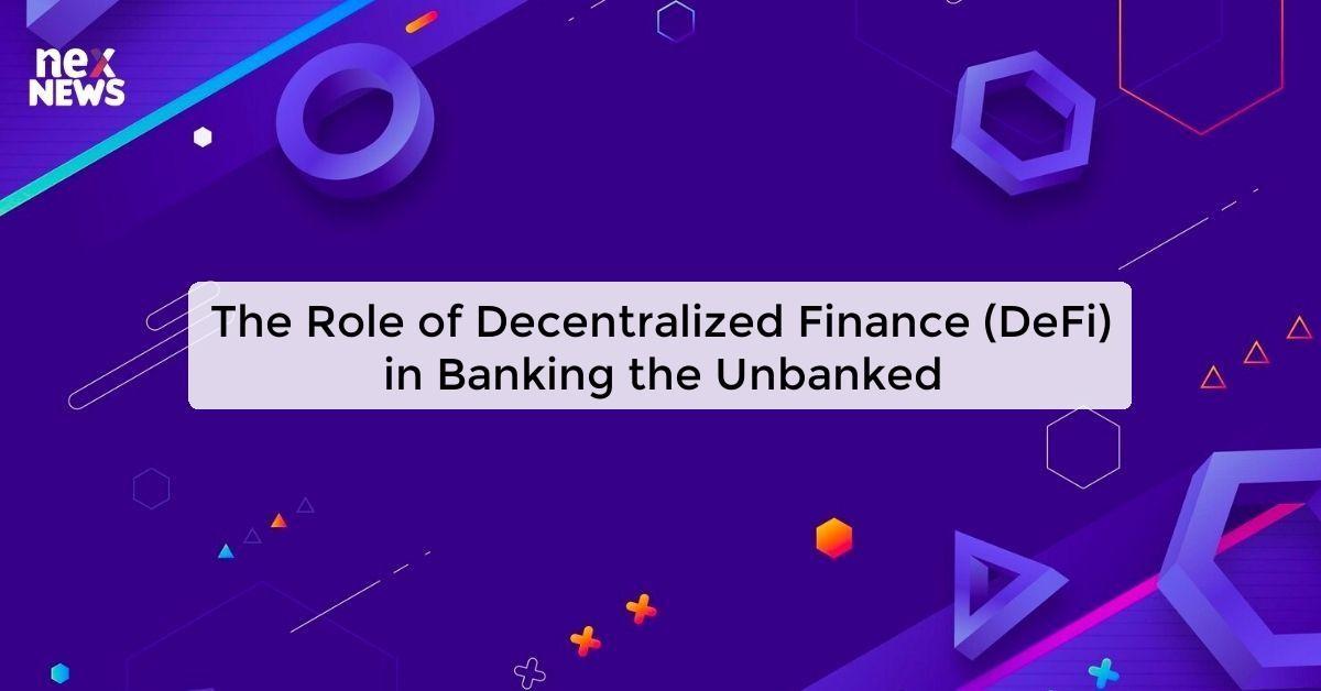 The Role of Decentralized Finance (DeFi) in Banking the Unbanked