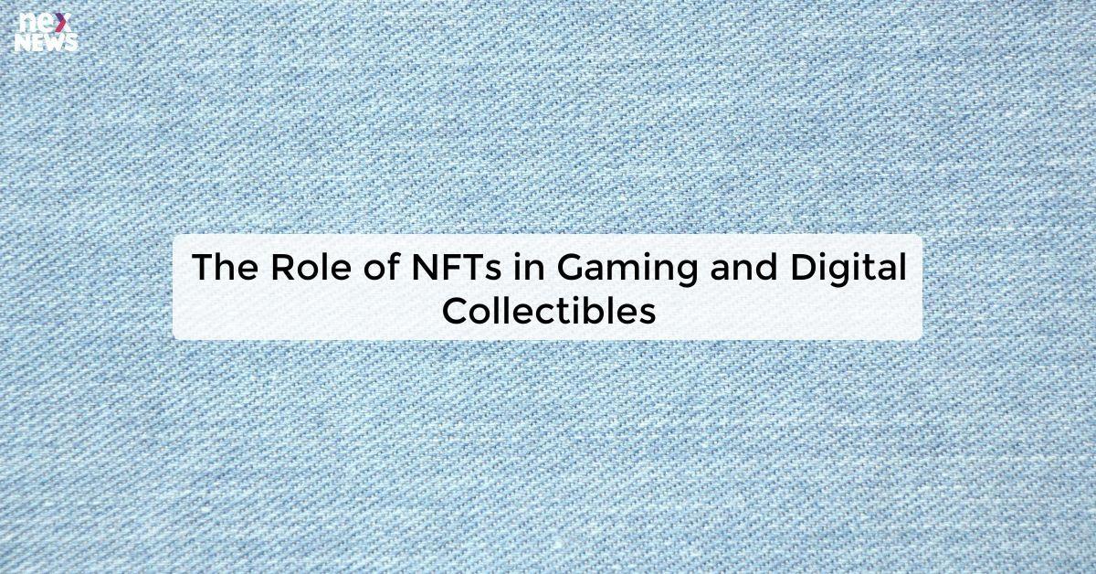 The Role of NFTs in Gaming and Digital Collectibles