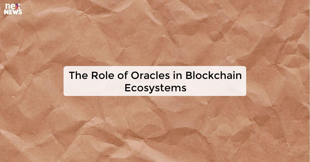 The Role of Oracles in Blockchain Ecosystems