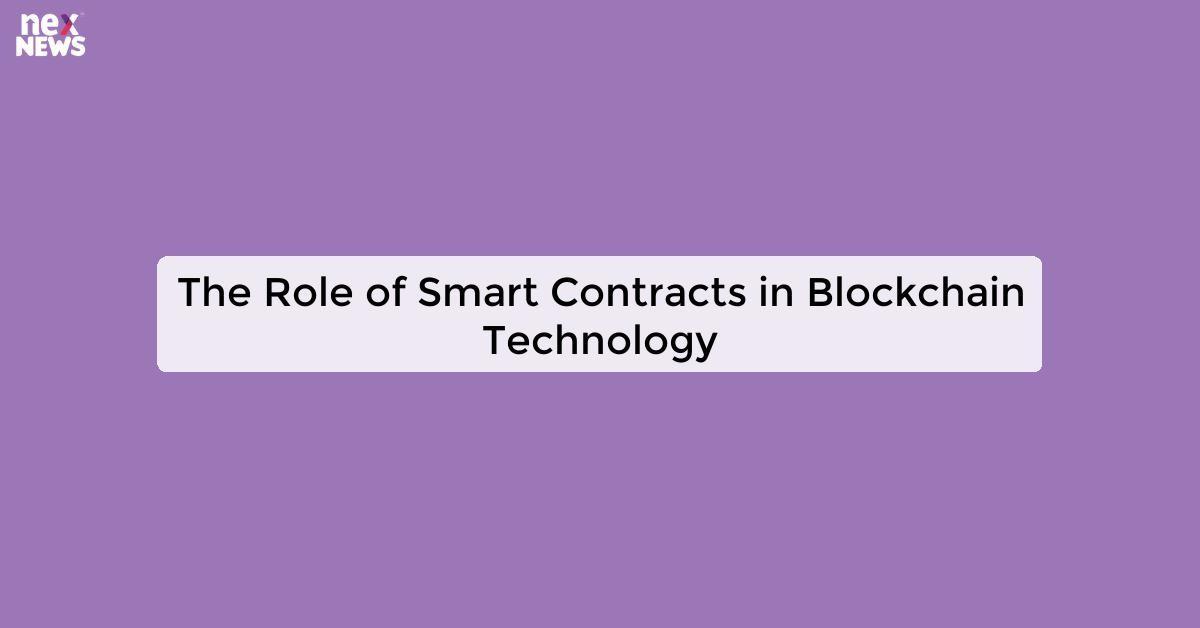 The Role of Smart Contracts in Blockchain Technology