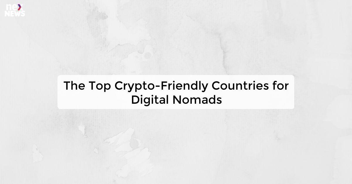 The Top Crypto-Friendly Countries for Digital Nomads