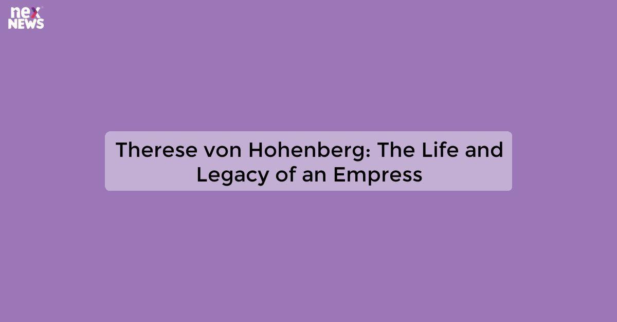 Therese von Hohenberg: The Life and Legacy of an Empress