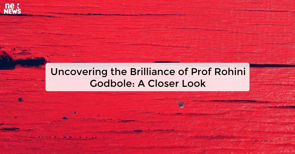 Uncovering the Brilliance of Prof Rohini Godbole: A Closer Look