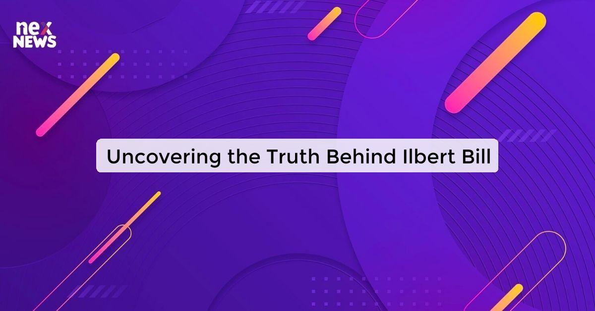 Uncovering the Truth Behind Ilbert Bill