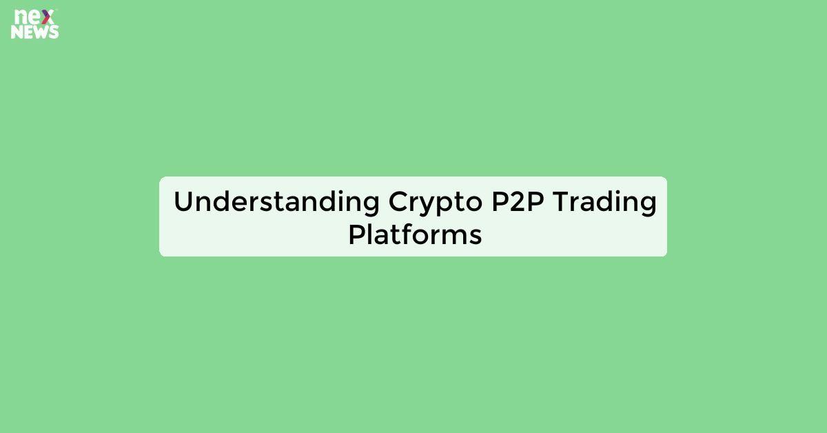 Understanding Crypto P2P Trading Platforms