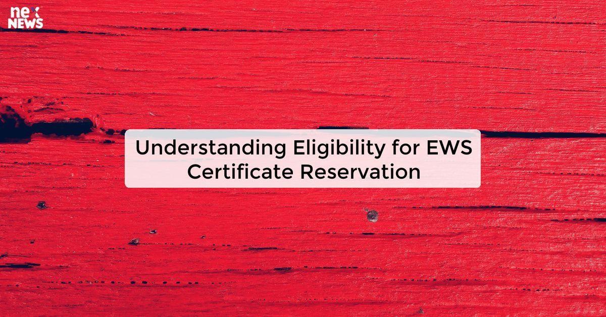 Understanding Eligibility for EWS Certificate Reservation