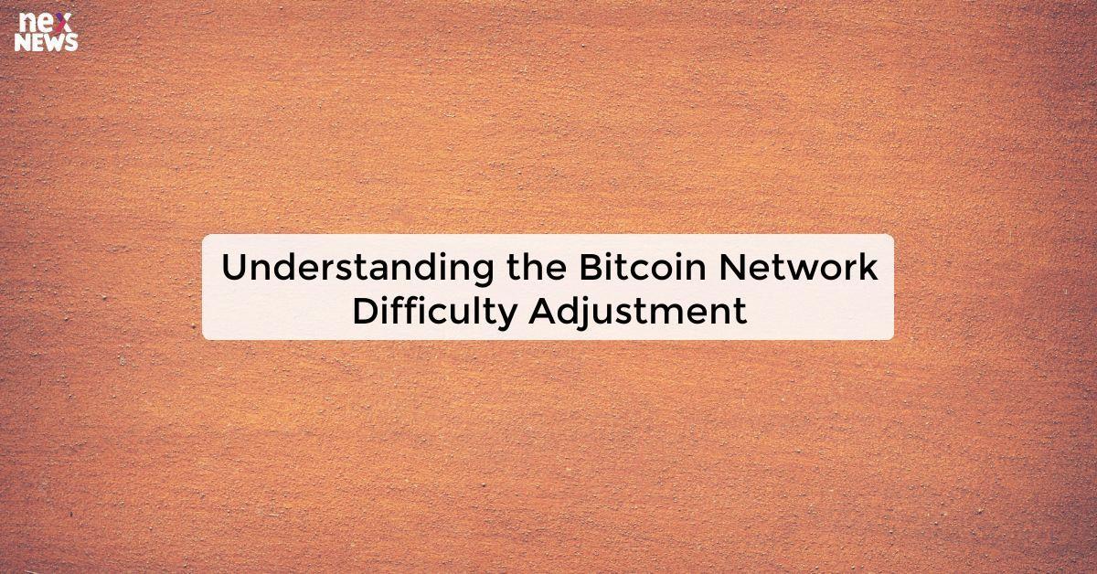 Understanding the Bitcoin Network Difficulty Adjustment