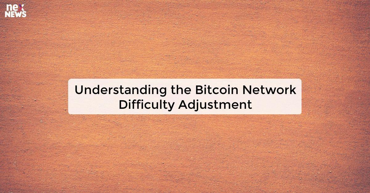 Understanding the Bitcoin Network Difficulty Adjustment