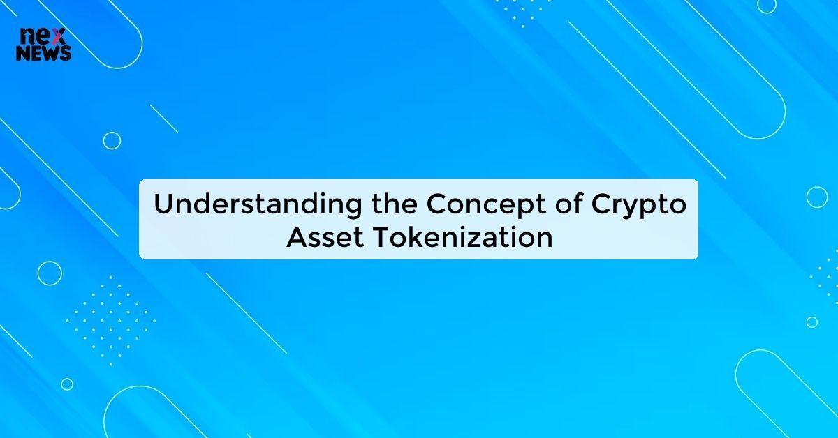 Understanding the Concept of Crypto Asset Tokenization