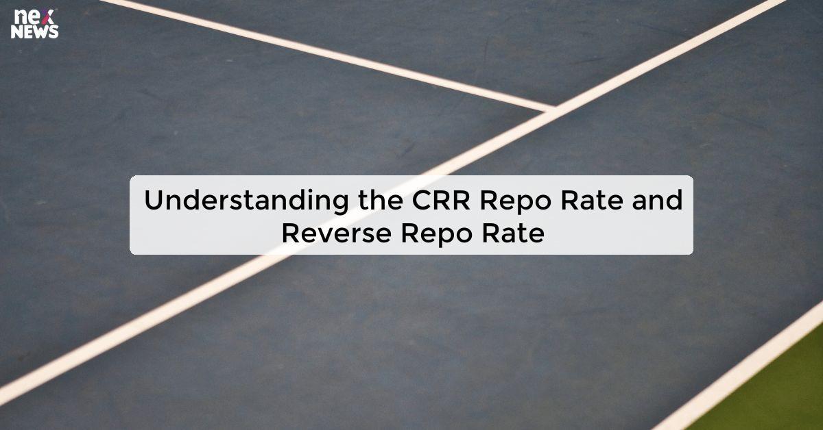 Understanding the CRR Repo Rate and Reverse Repo Rate