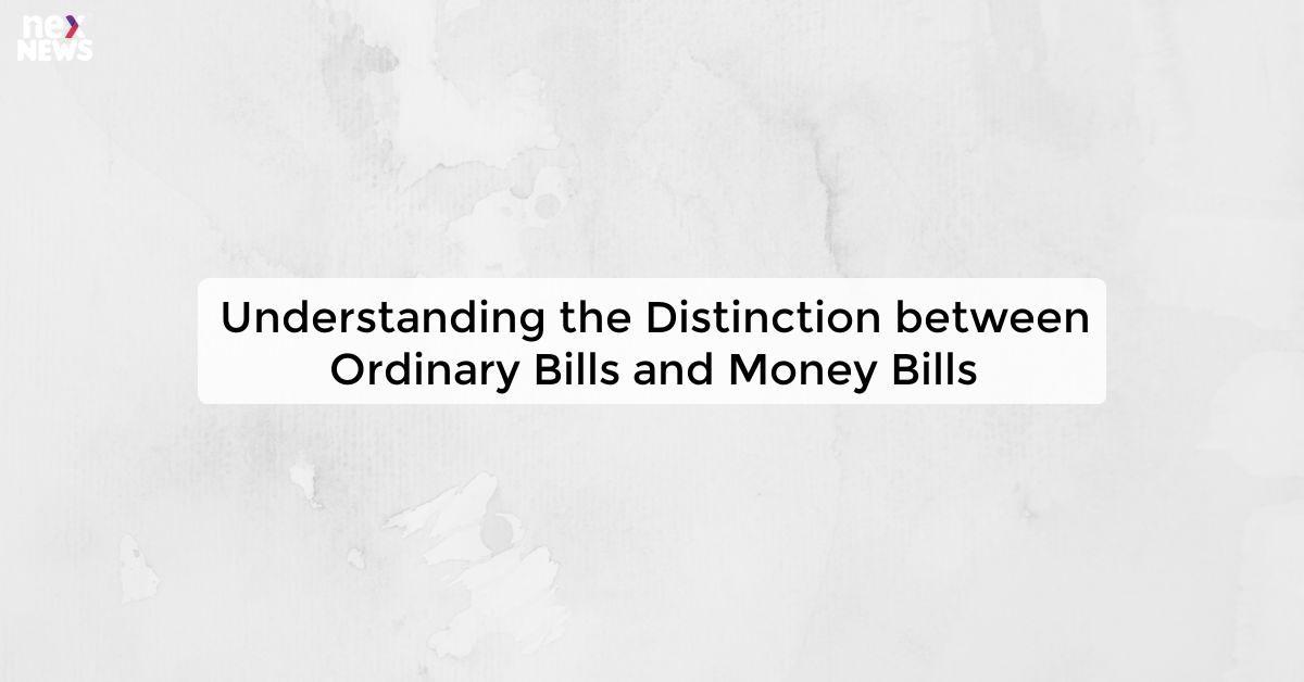 Understanding the Distinction between Ordinary Bills and Money Bills