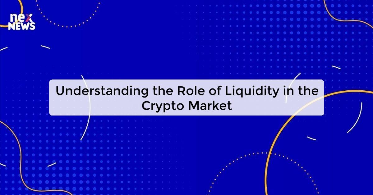 Understanding the Role of Liquidity in the Crypto Market