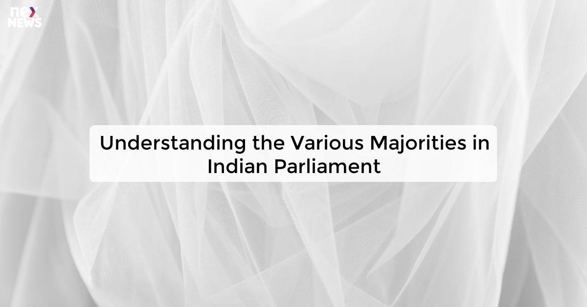 Understanding the Various Majorities in Indian Parliament