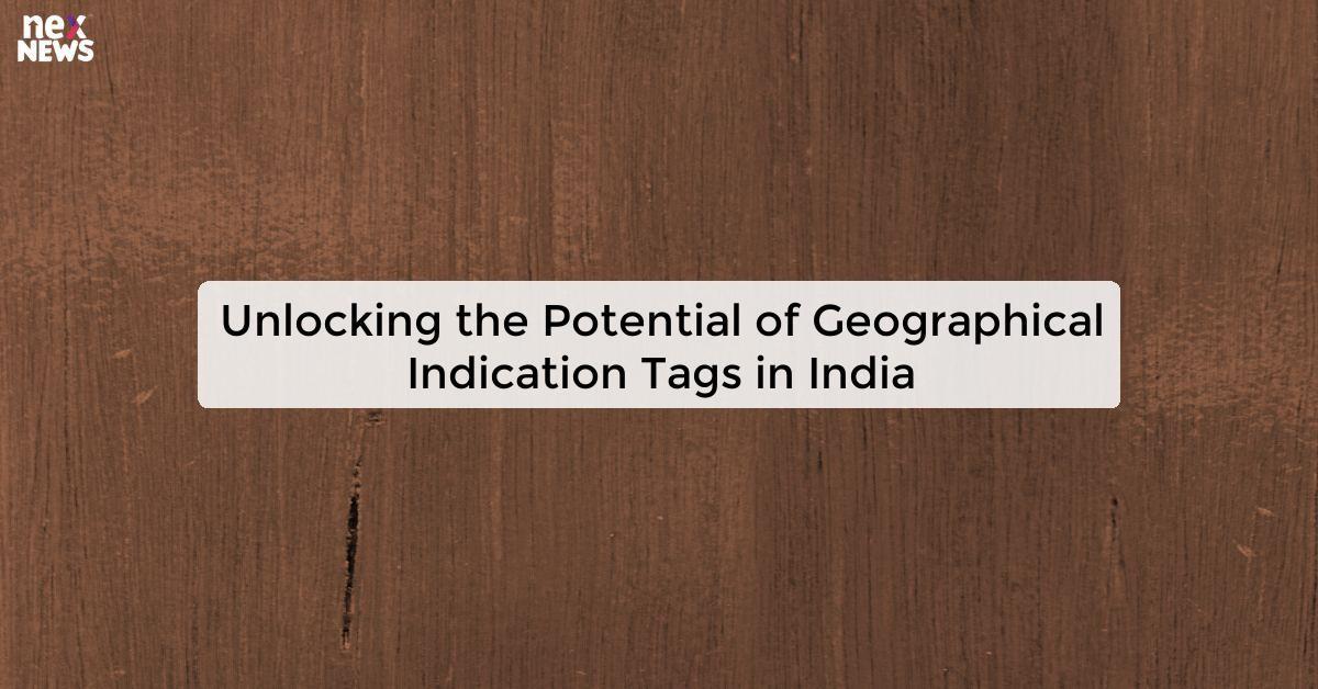 Unlocking the Potential of Geographical Indication Tags in India