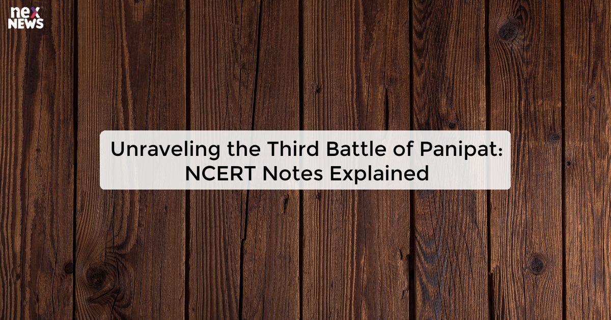 Unraveling the Third Battle of Panipat: NCERT Notes Explained