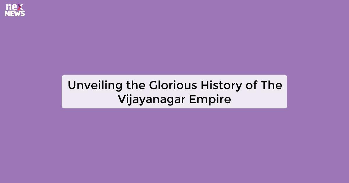 Unveiling the Glorious History of The Vijayanagar Empire