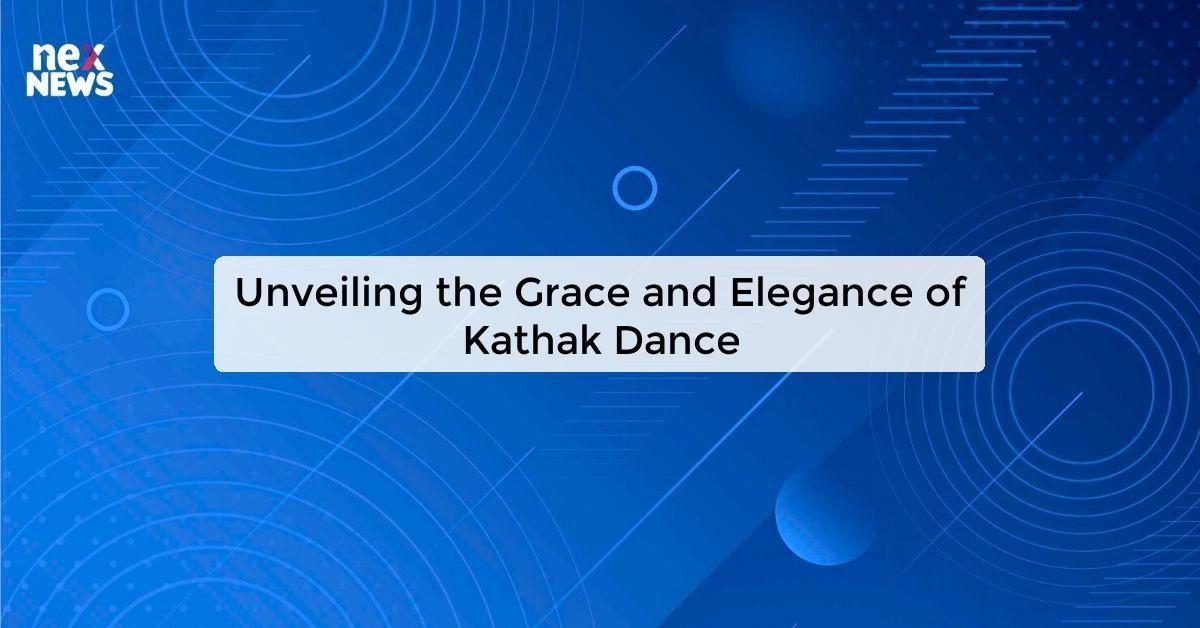 Unveiling the Grace and Elegance of Kathak Dance