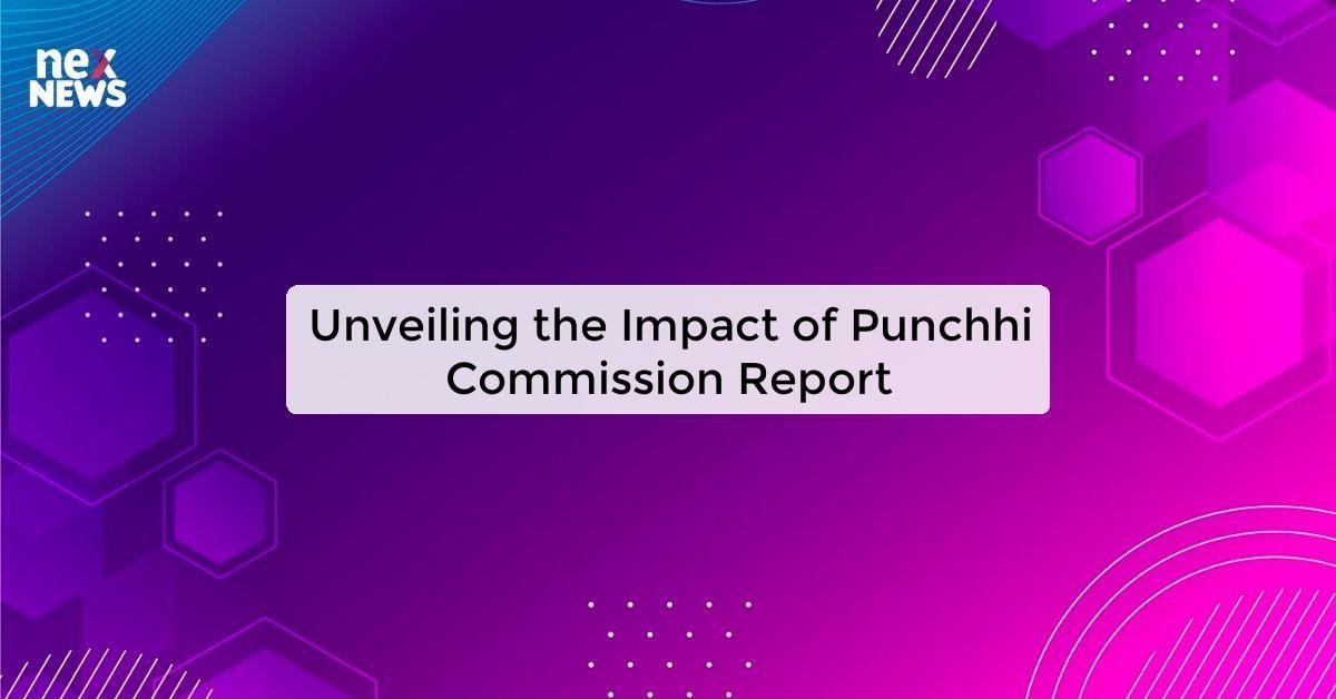 Unveiling the Impact of Punchhi Commission Report