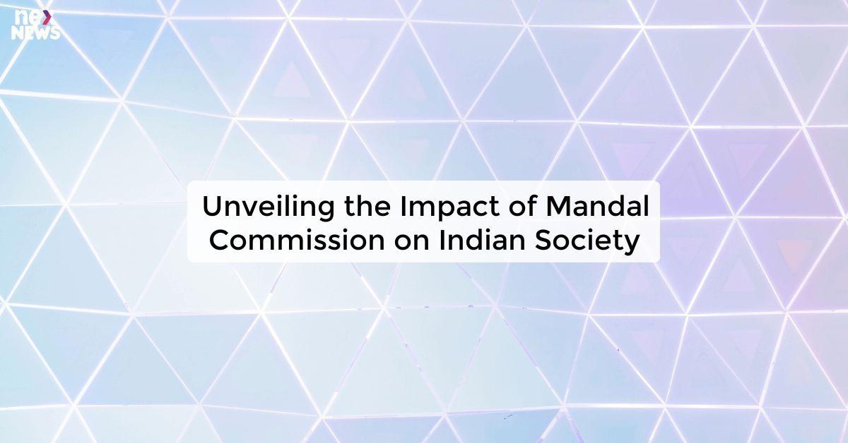 Unveiling the Impact of Mandal Commission on Indian Society