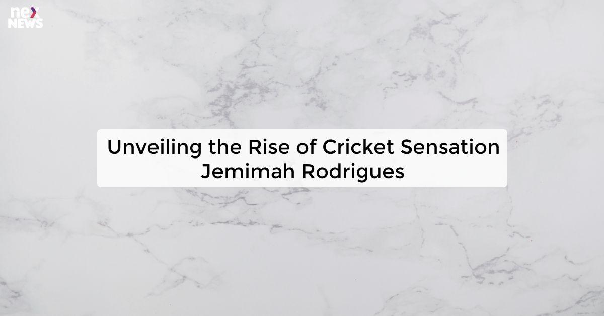 Unveiling the Rise of Cricket Sensation Jemimah Rodrigues