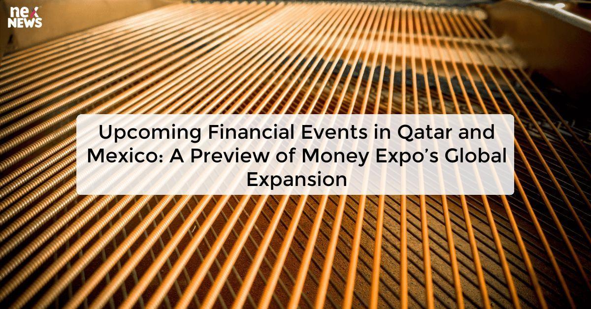 Upcoming Financial Events in Qatar and Mexico: A Preview of Money Expo’s Global Expansion