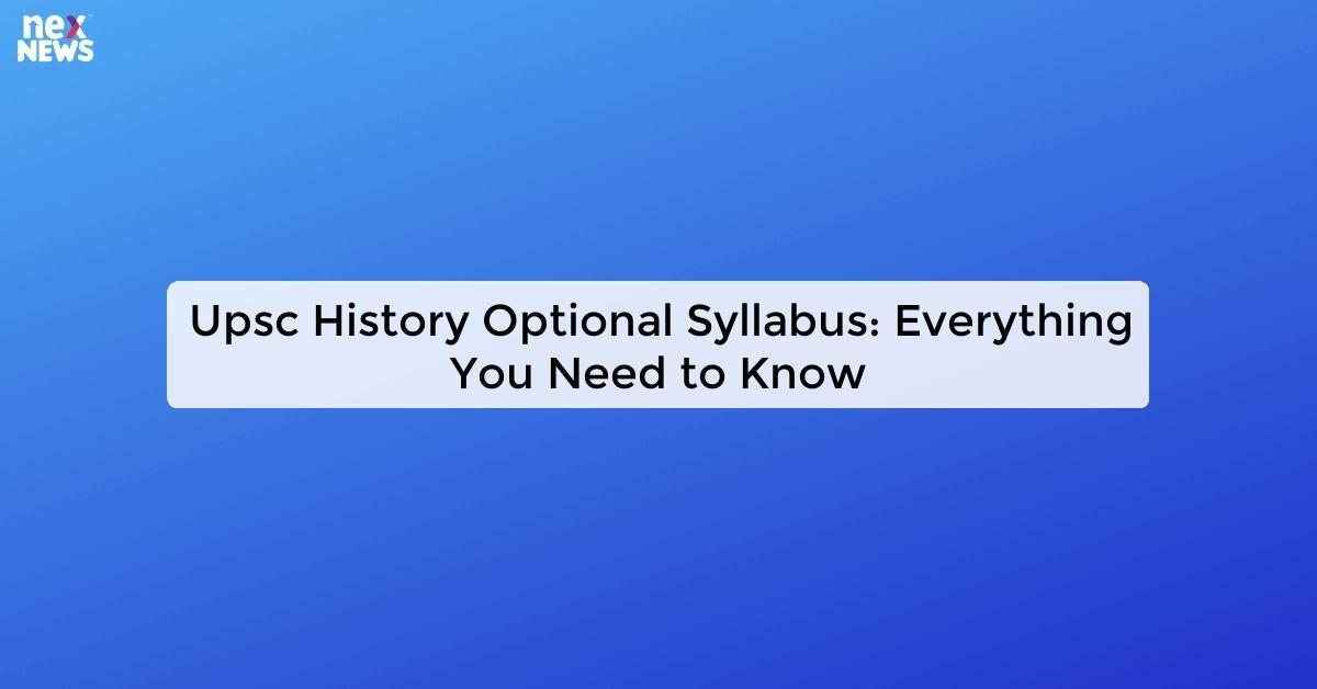 Upsc History Optional Syllabus: Everything You Need to Know