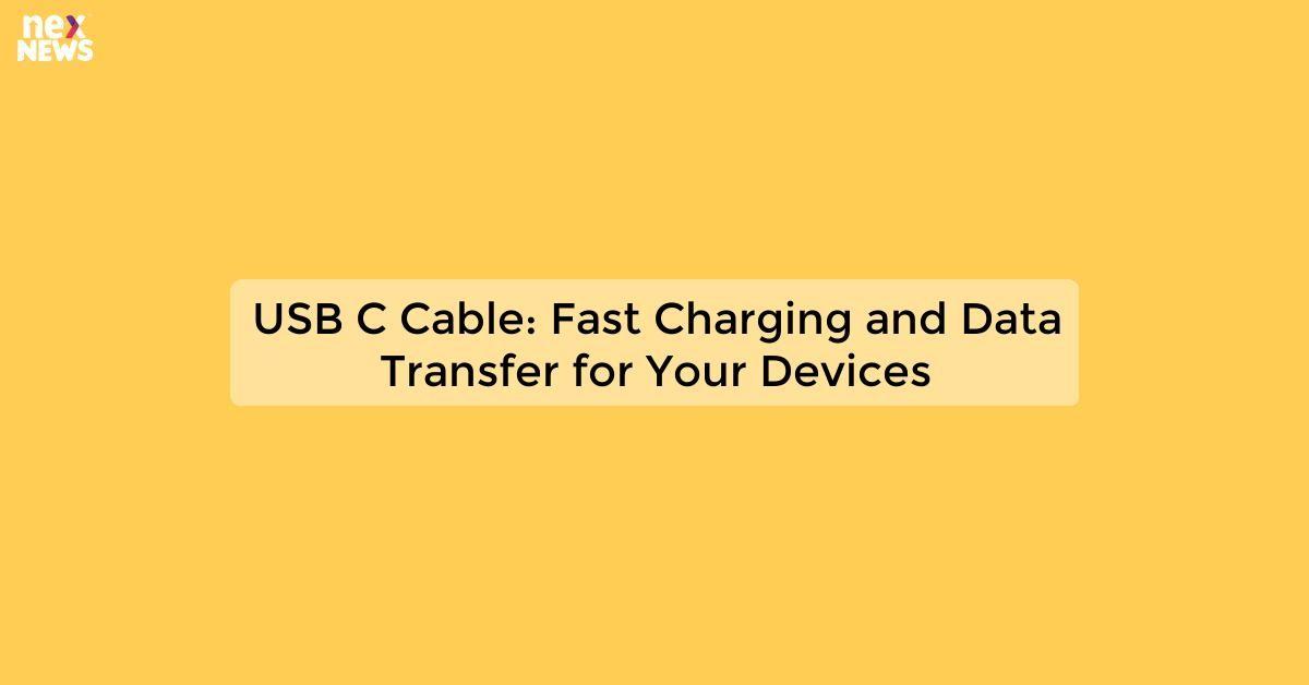 USB C Cable: Fast Charging and Data Transfer for Your Devices