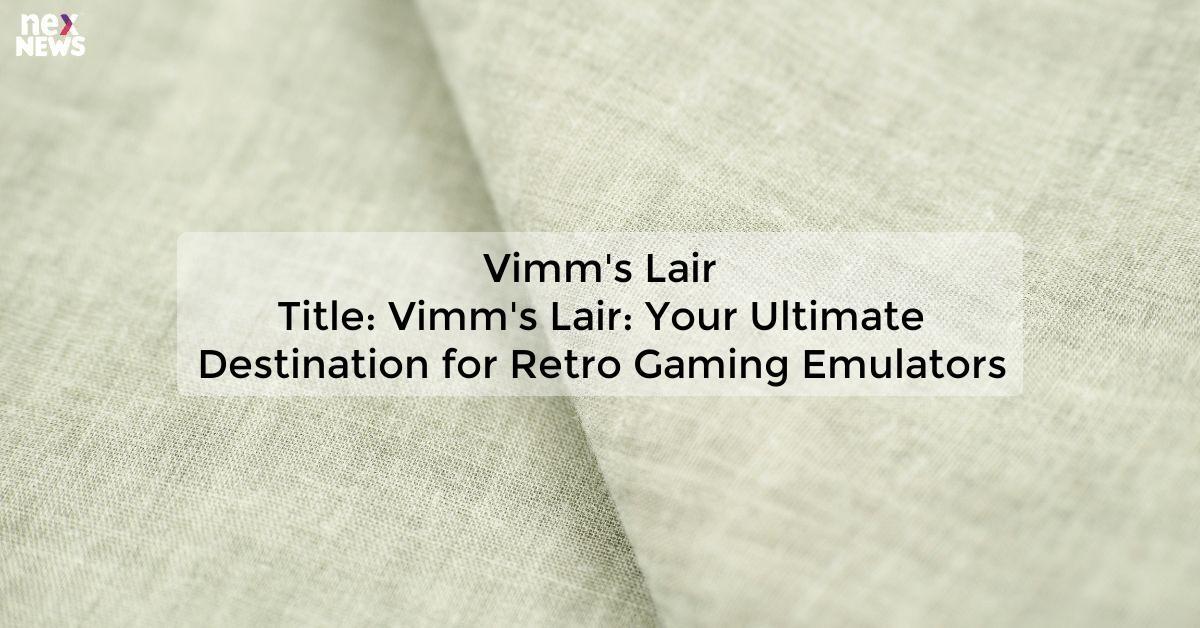 Vimm's Lair
Title: Vimm's Lair: Your Ultimate Destination for Retro Gaming Emulators