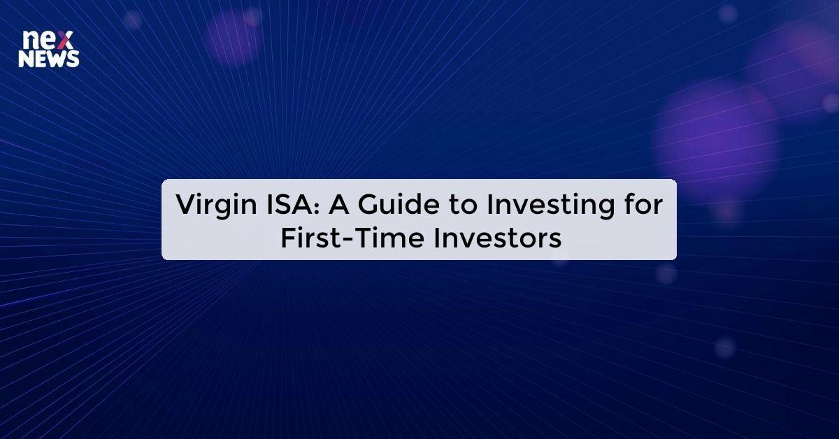 Virgin ISA: A Guide to Investing for First-Time Investors