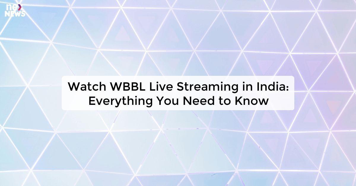 Watch WBBL Live Streaming in India: Everything You Need to Know