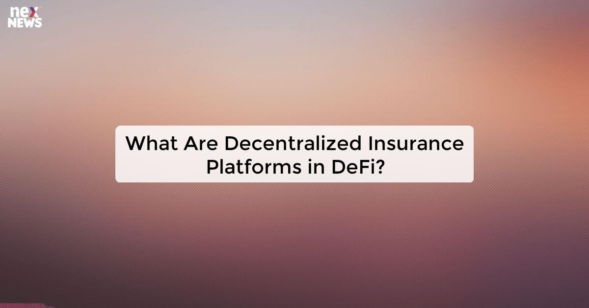 What Are Decentralized Insurance Platforms in DeFi?