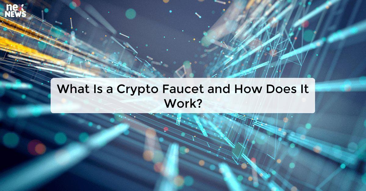 What Is a Crypto Faucet and How Does It Work?